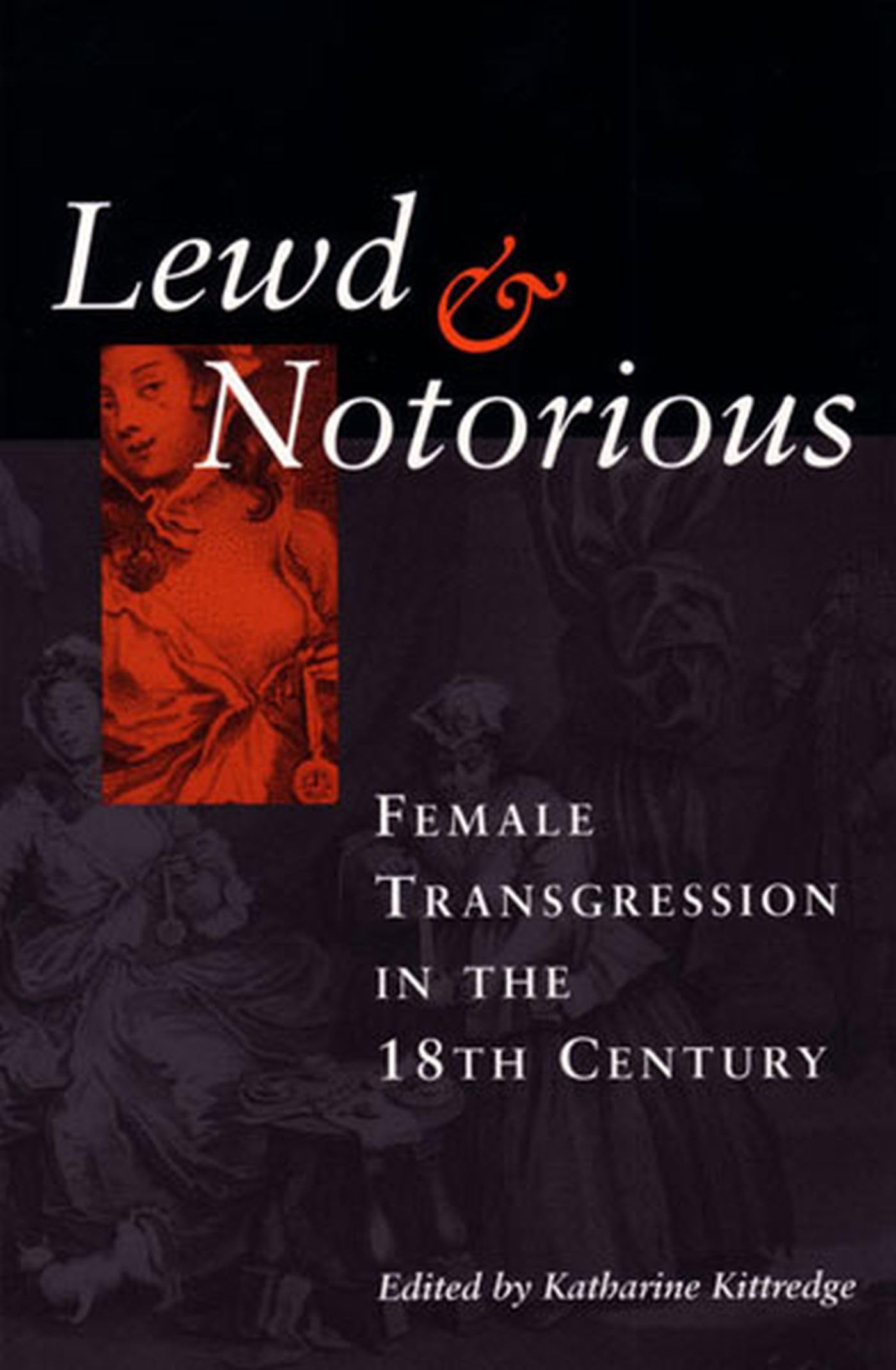 Lewd and Notorious: Female Transgression in the Eighteenth Century Books