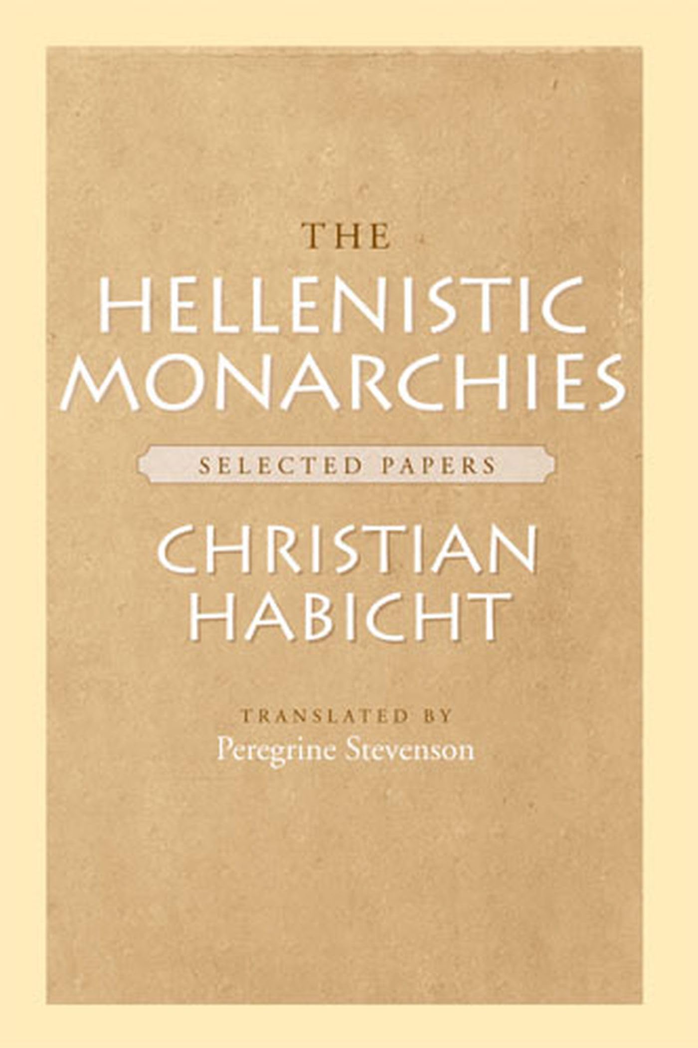 The Hellenistic Monarchies: Selected Papers Politics & History