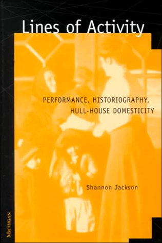 Lines of Activity: Performance, Historiography, Hull-House Domesticity Books