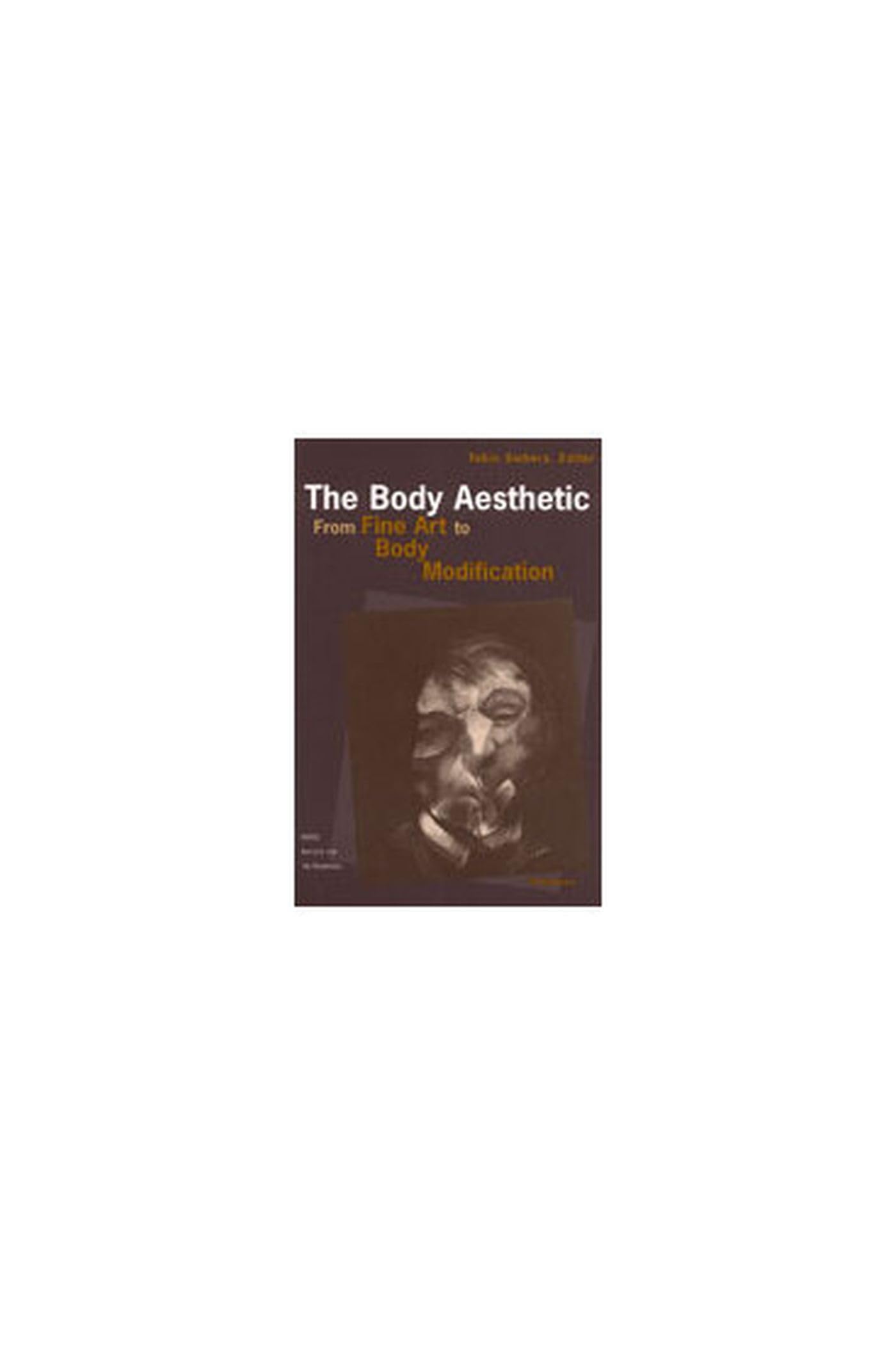 The Body Aesthetic: From Fine Art to Body Modification (Ratio: Institute for the Humanities) Medicine