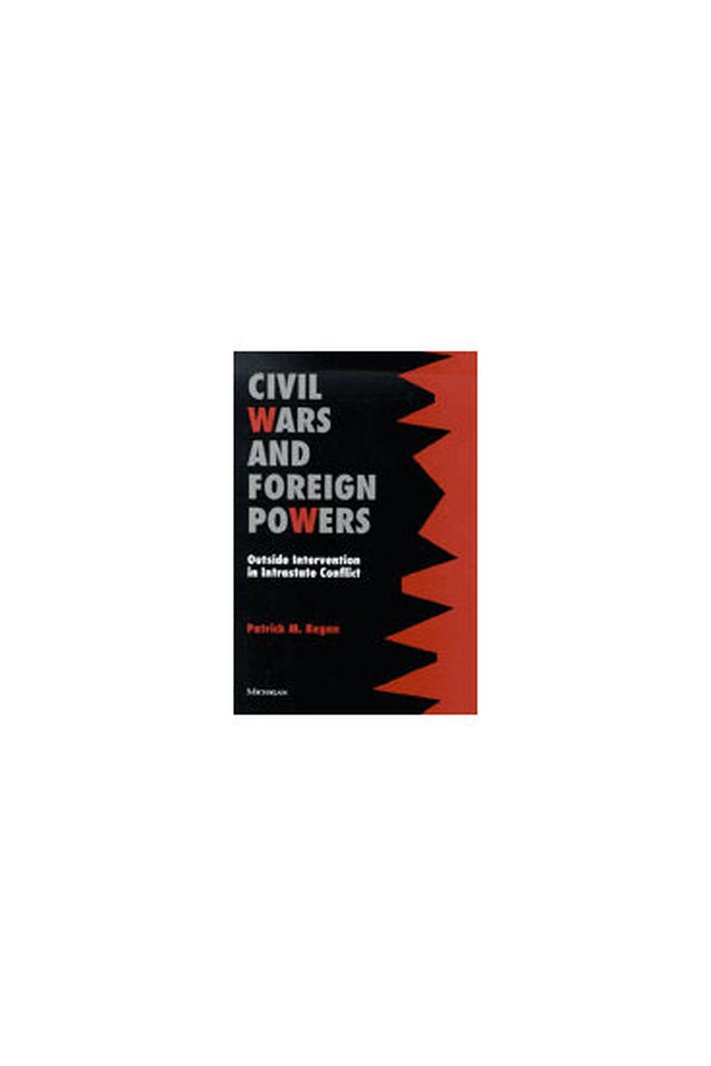 Civil Wars and Foreign Powers: Outside Intervention in Intrastate Conflict Social Sciences