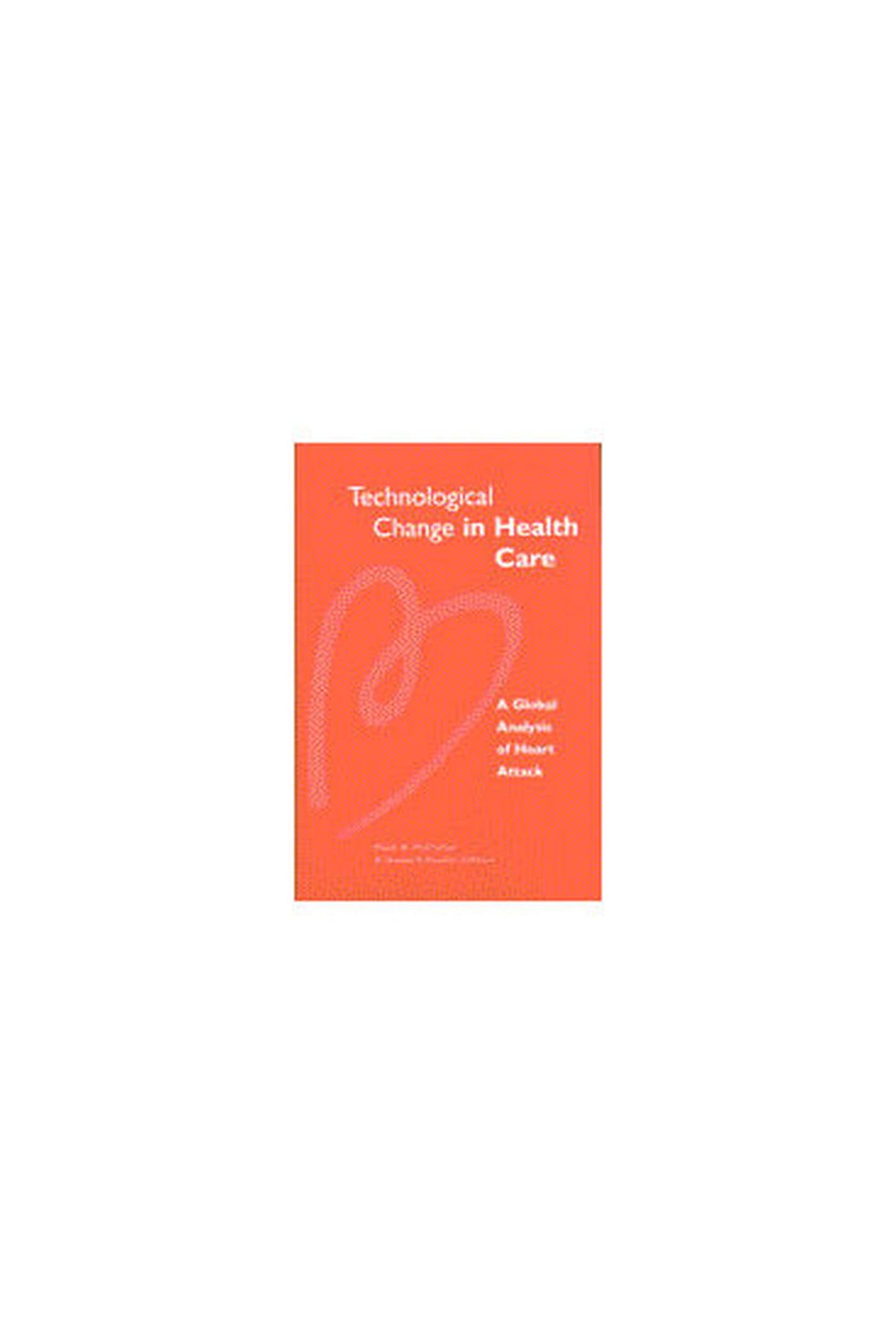 Technological Change in Health Care: A Global Analysis of Heart Attack (Studies in Health Economics & Policy) Medicine