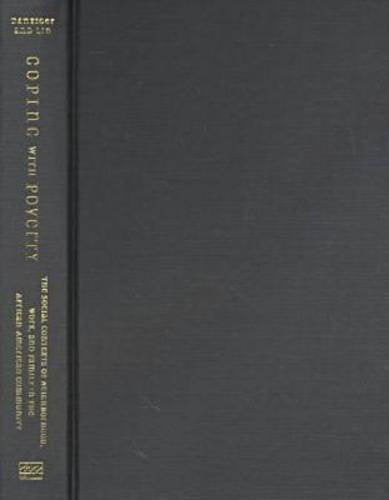 Coping With Poverty: The Social Contexts of Neighborhood, Work, and Family in the Afrcian-American Community: The Social Contexts of Neighborhood, Work, and Family in the African-American Community Books