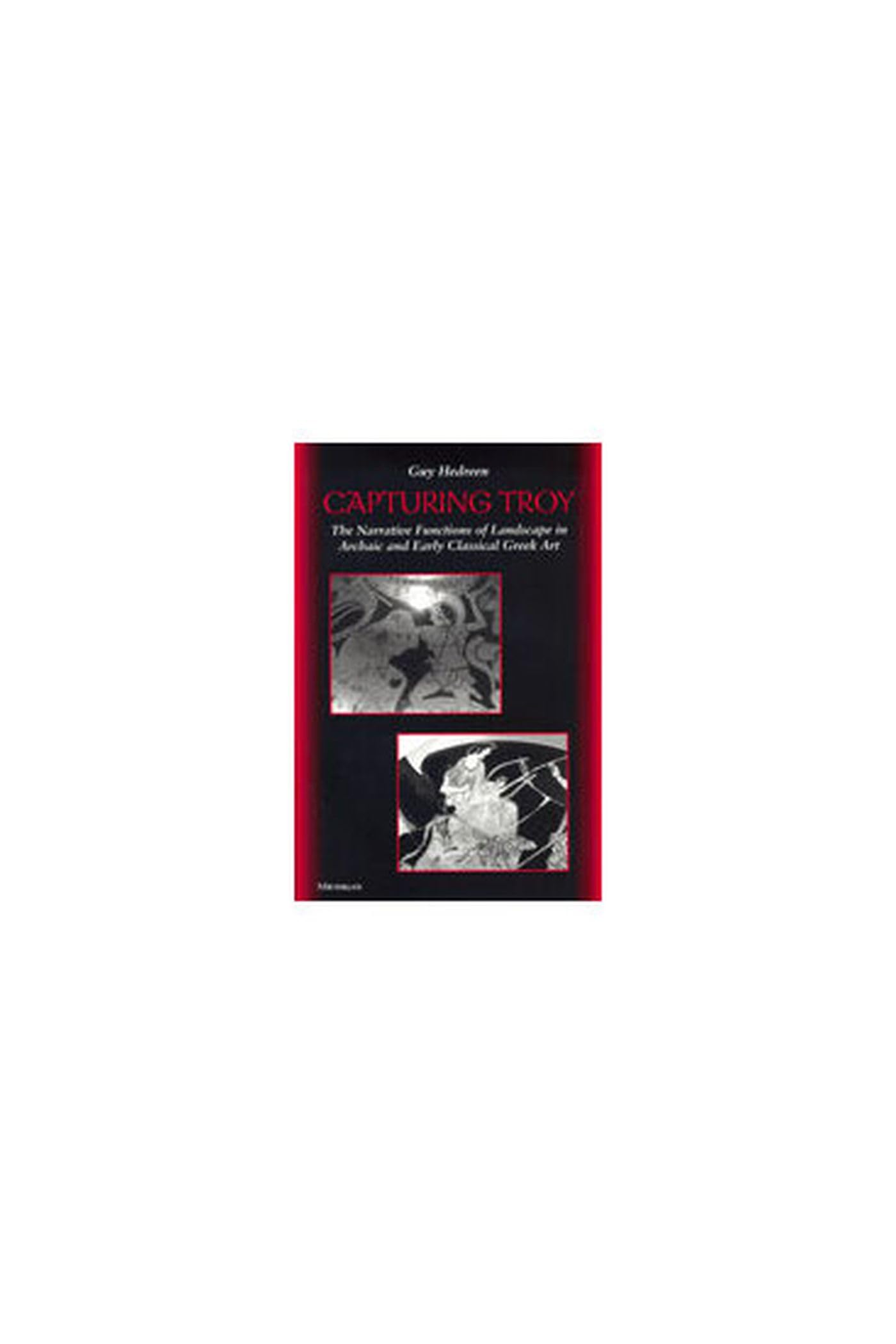 Capturing Troy: The Narrative Functions of Landscape in Archaic and Early Classical Greek Art Film, Art & Culture