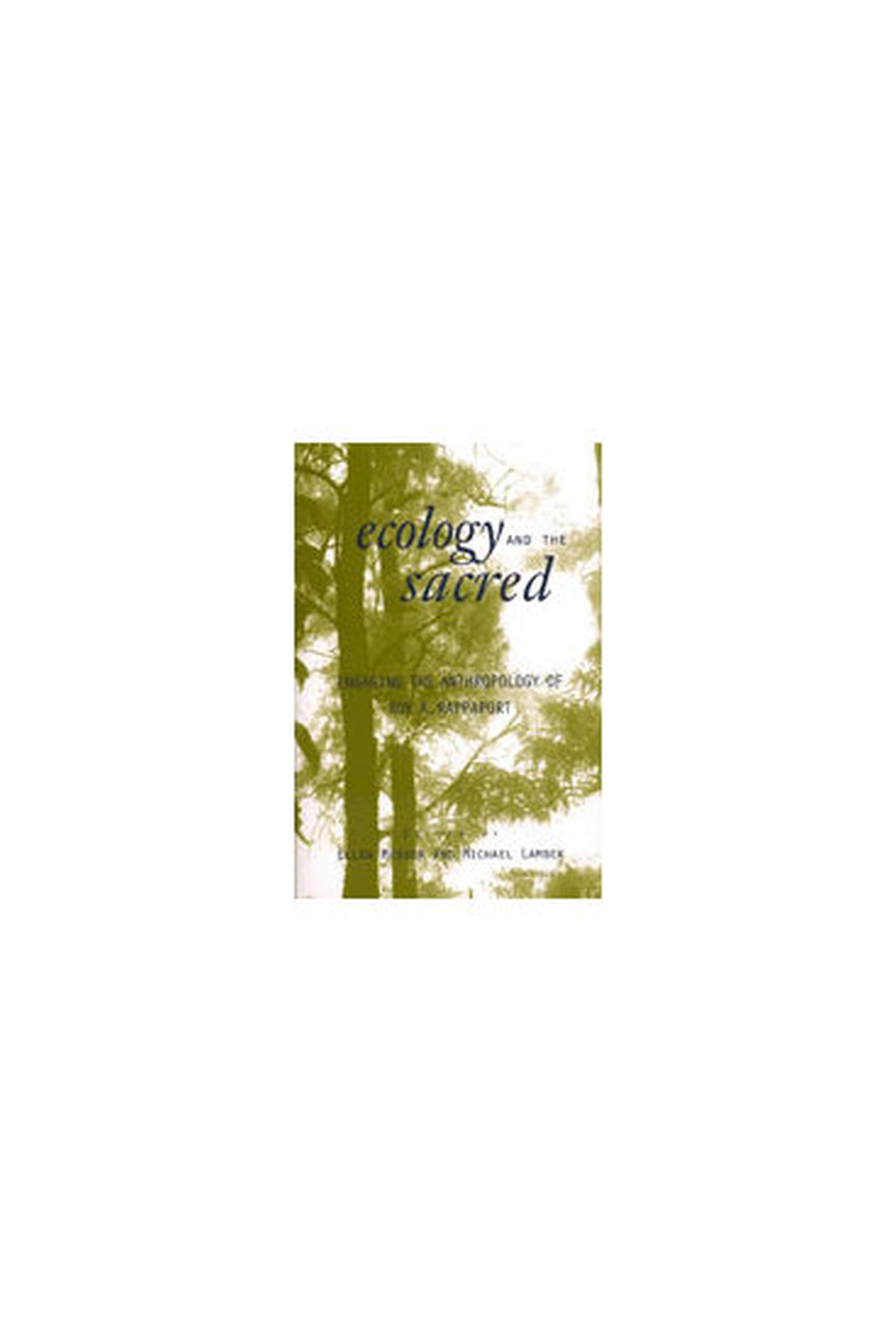 Ecology and the Sacred: Engaging the Anthropology of Roy A. Rappaport Religion & Esotericism