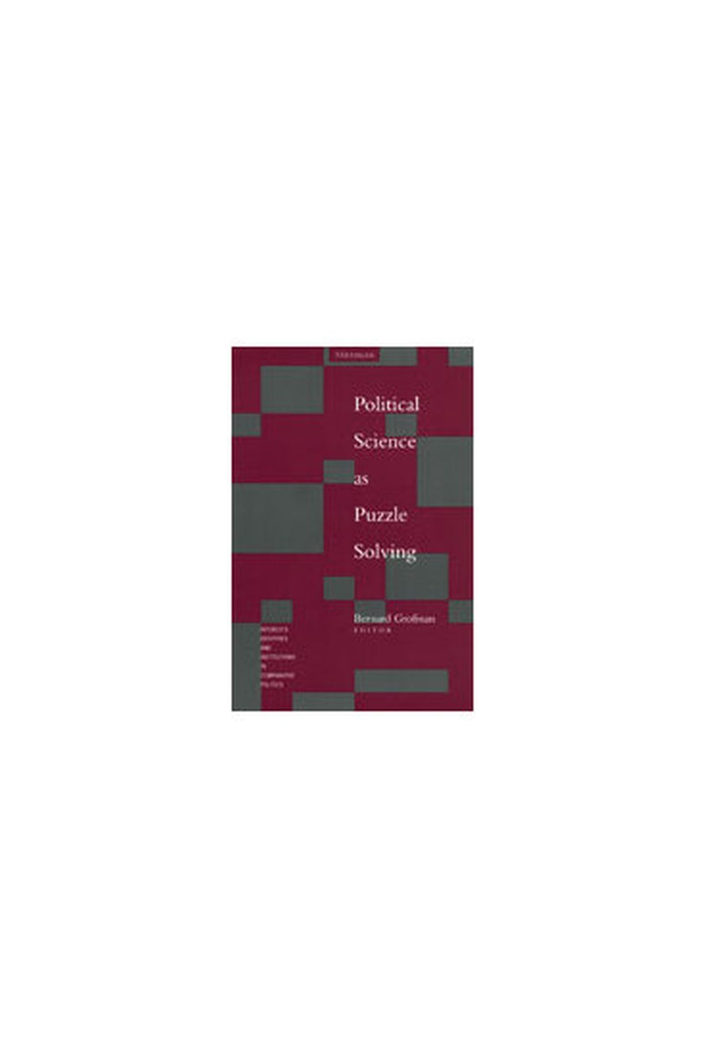 Political Science as Puzzle Solving (Interests, Identities, and Institutions in Comparative Politics) Politics & History