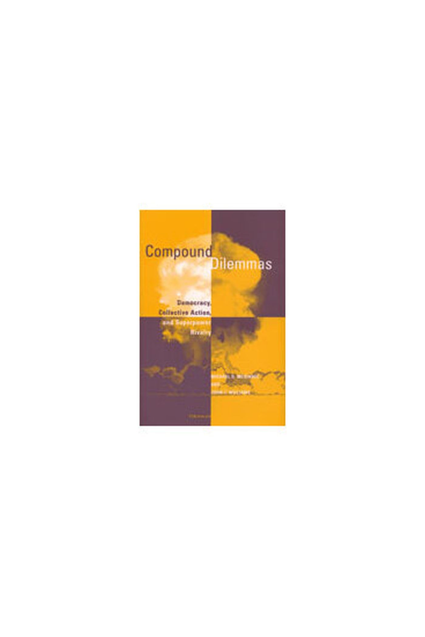 Compound Dilemmas: Democracy, Collective Action, and Superpower Rivalry Social Sciences