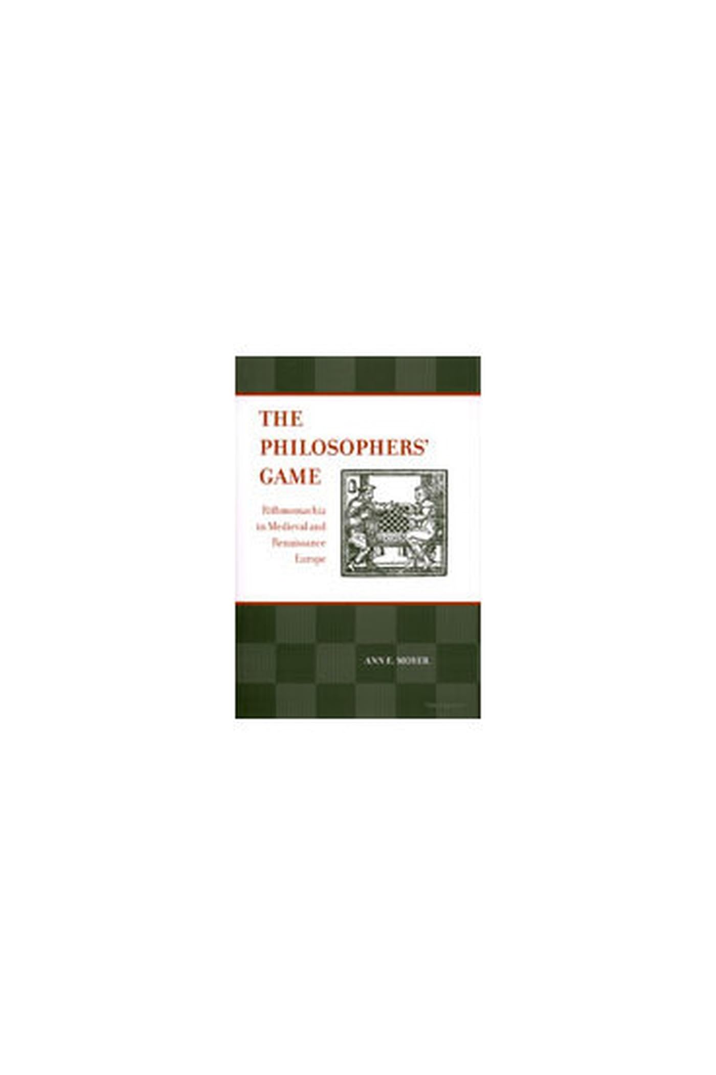 The Philosophers' Game: Rithmomachia in Medieval and Renaissance Europe with an Edition of Ralph Lever and William Fulke, the Most Noble, Auncient, ... in Medieval and Early Modern Civilization) Philosophy