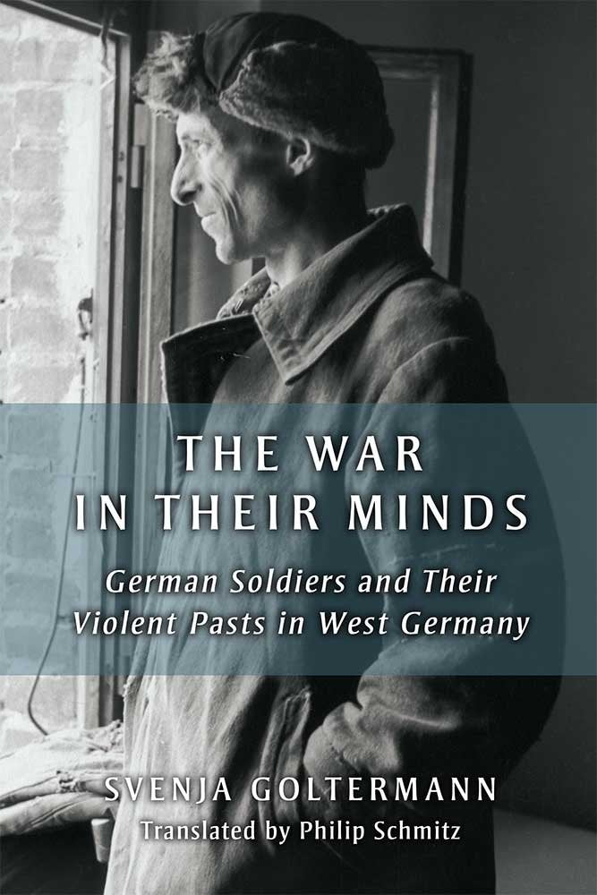 The War in Their Minds: German Soldiers and Their Violent Pasts in West Germany book