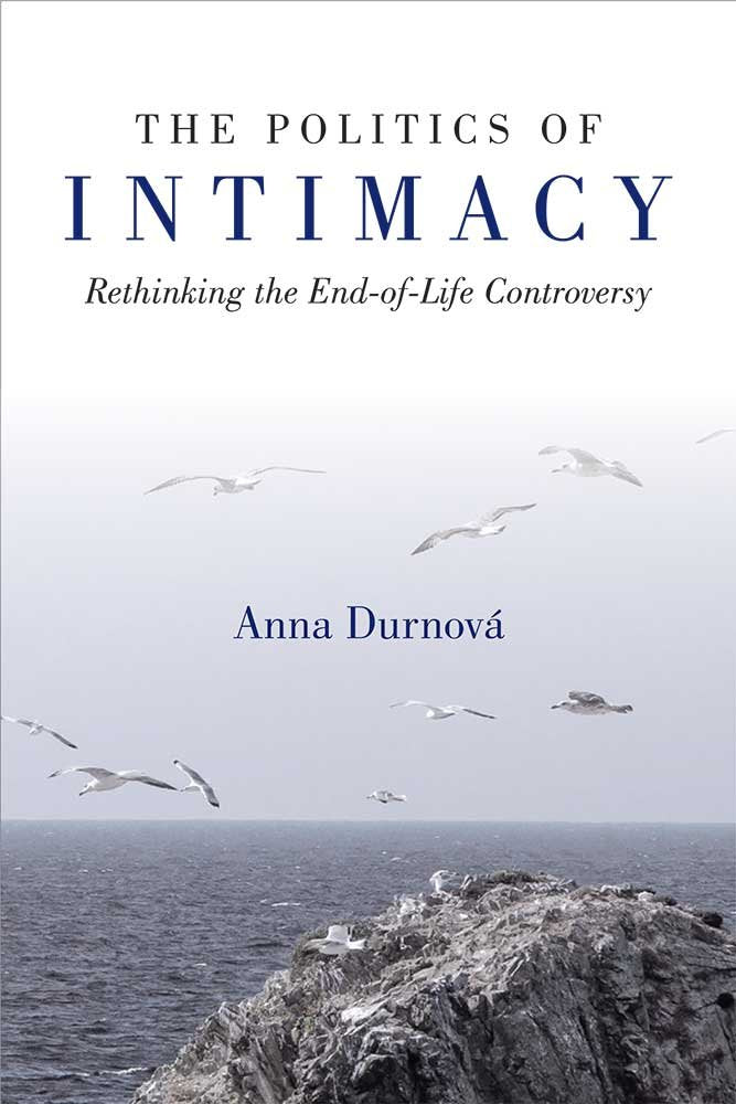 The Politics of Intimacy: Rethinking the End-of-Life Controversy (Configurations: Critical Studies of World Politics) book