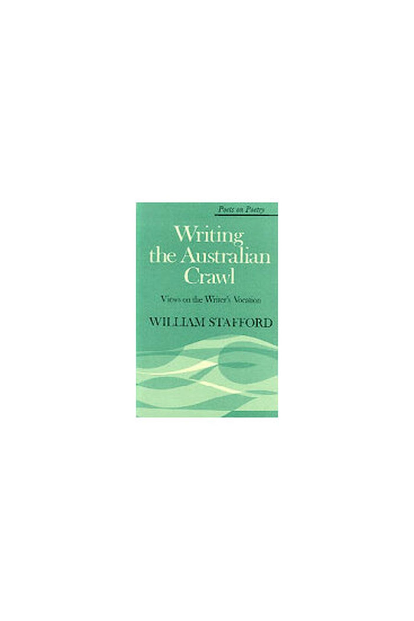 Writing the Australian Crawl: Views on the Writer's Vocation (Poets on Poetry) Social Sciences