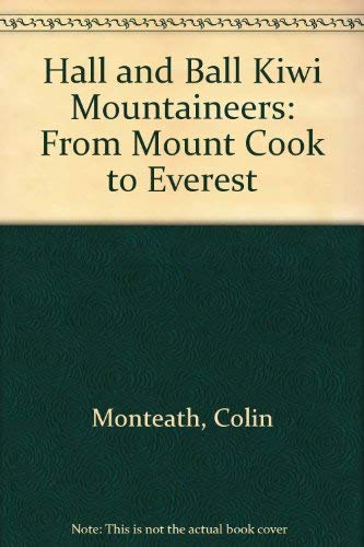Hall and Ball Kiwi Mountaineers: From Mount Cook to Everest book