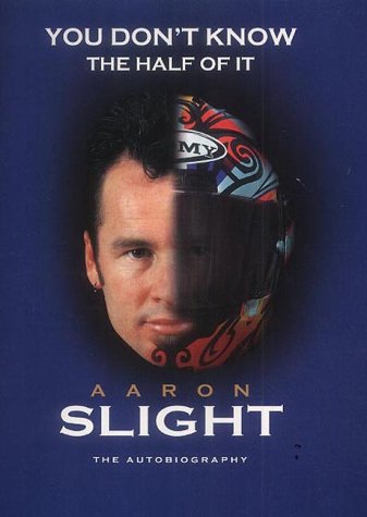 You Don't Know the Half of it: Aaron Slight, the Autobiography book