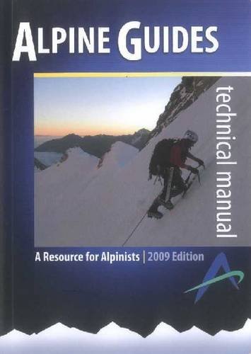 Alpine Guides Technical Manual: A Resource for Alpinists Leisure & Fun