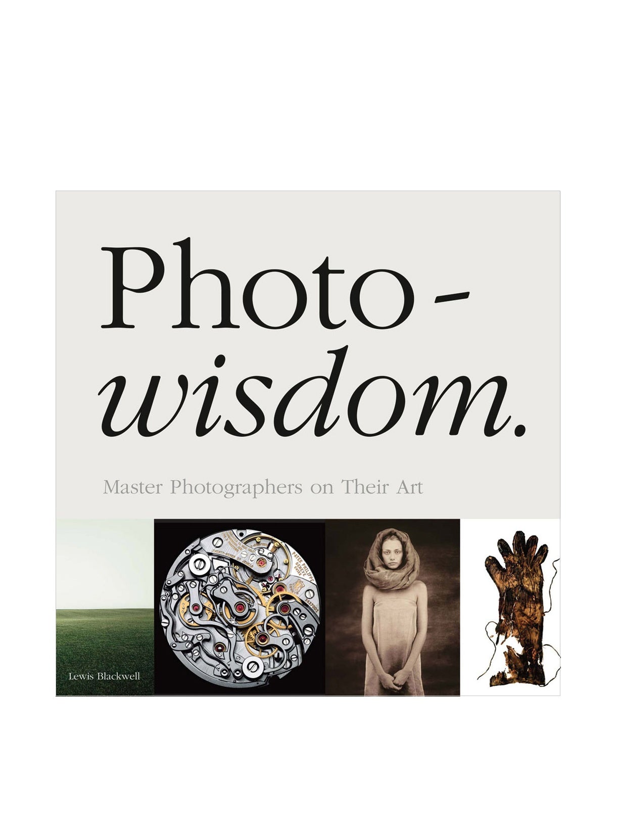 Photowisdom: Master Photographers and Their Art Photography