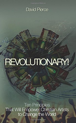 Revolutionary!: Ten Principles That Will Empower Christian Artists to Change the World Religion & Esotericism