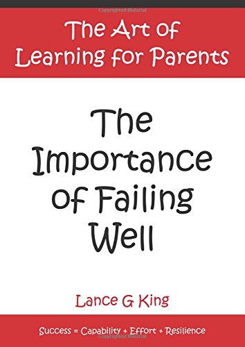 The Importance of Failing Well: The Art of Learning for Parents Parents & Children