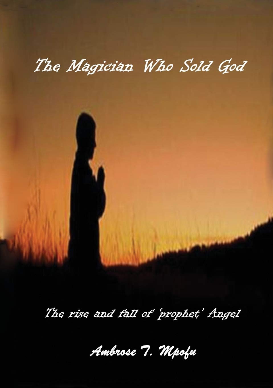 The Magician Who Sold God: The Rise and Fall of Prophet Angel Contemporary literature Books