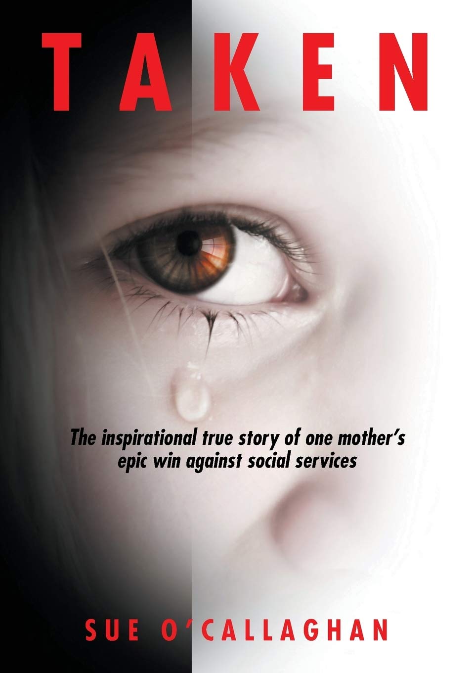 Taken: The Inspirational True Story Of One Mother's Epic Win Against Social Services Law