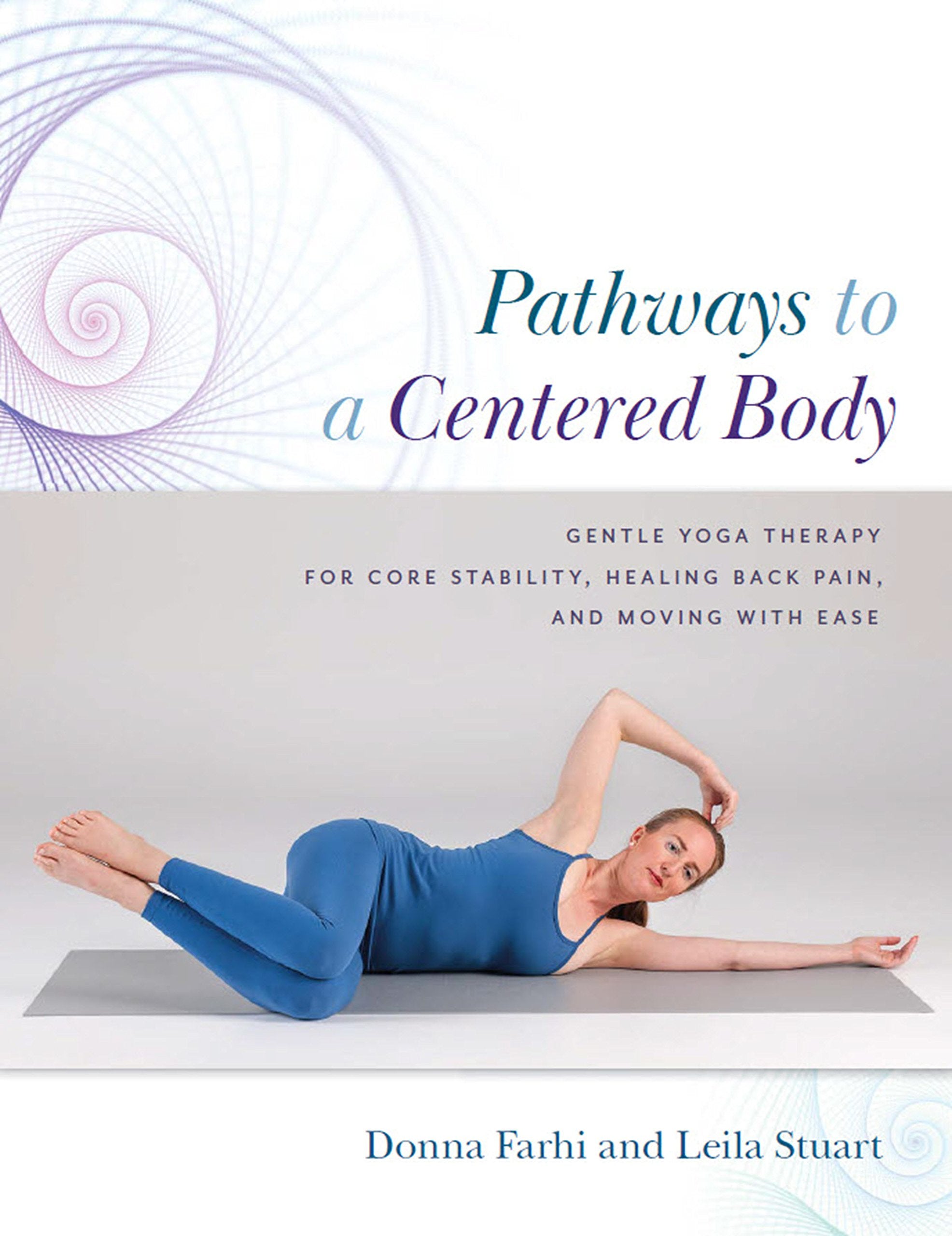 Pathways to a Centered Body: Gentle Yoga Therapy for Core Stability, Healing Back Pain, and Moving with Ease Lifestyle