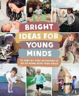Bright Ideas for Young Minds: 70 Step-by-step activities to do at home with your child Books