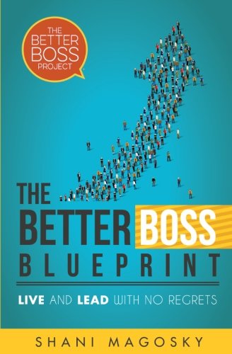 The Better Boss Blueprint: Live and Lead with No Regrets Business, Finance & Career