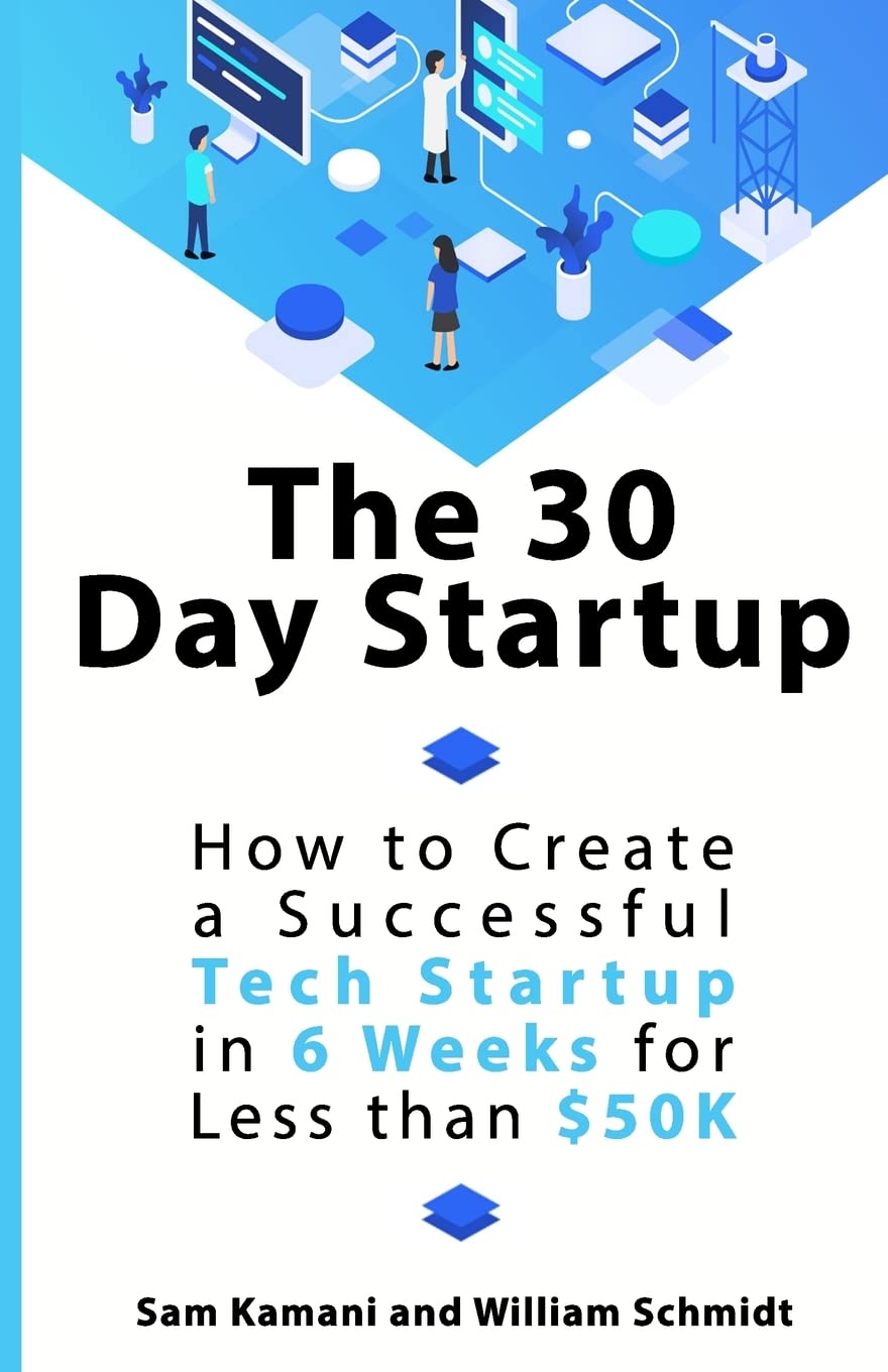 The 30 Day Startup: How to Create a Successful Tech Startup in 6 Weeks for Less than $50K Business, Finance & Career