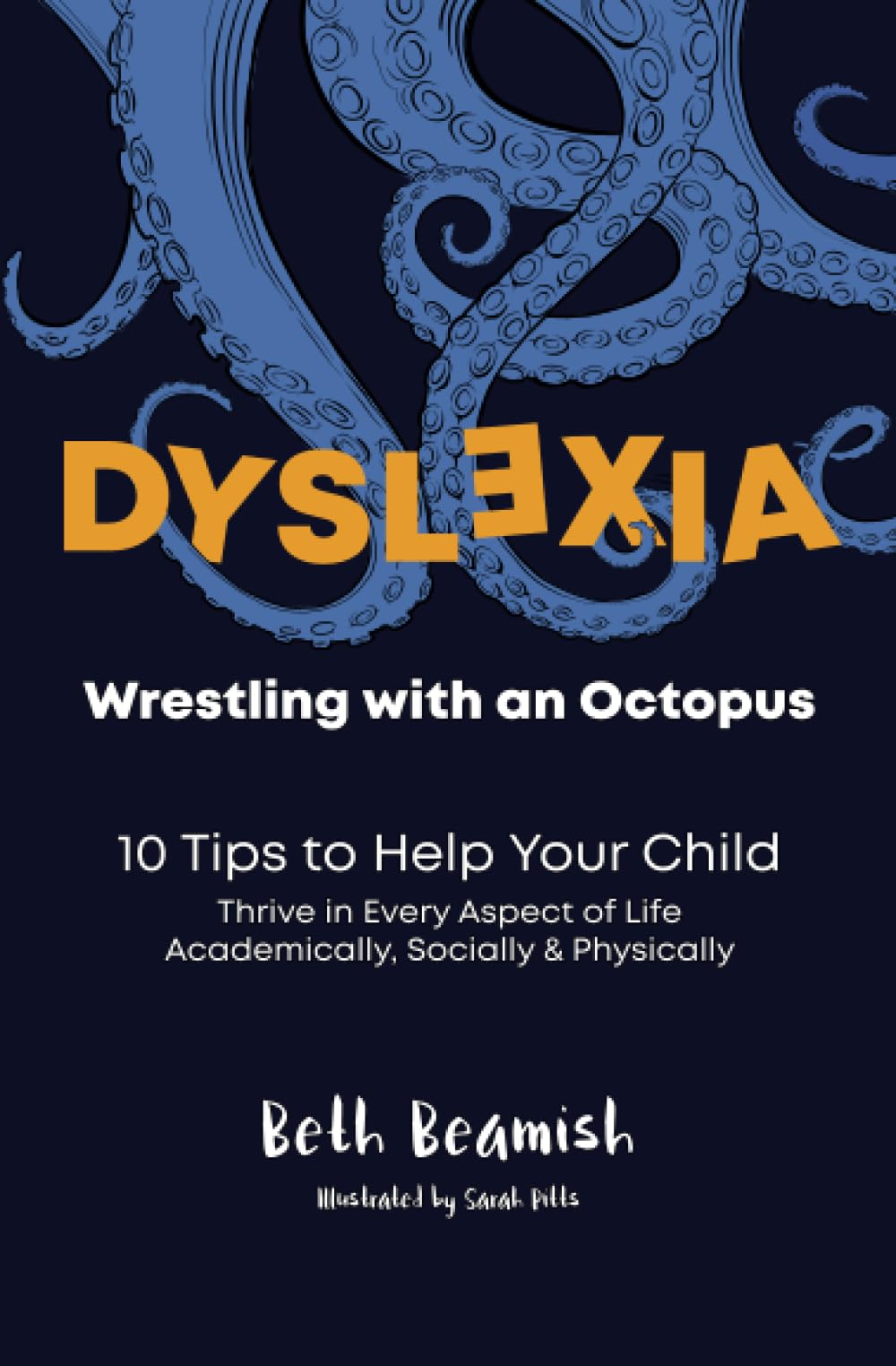 Dyslexia. Wrestling With An Octopus: 10 Tips to Help Your Child Education & Training