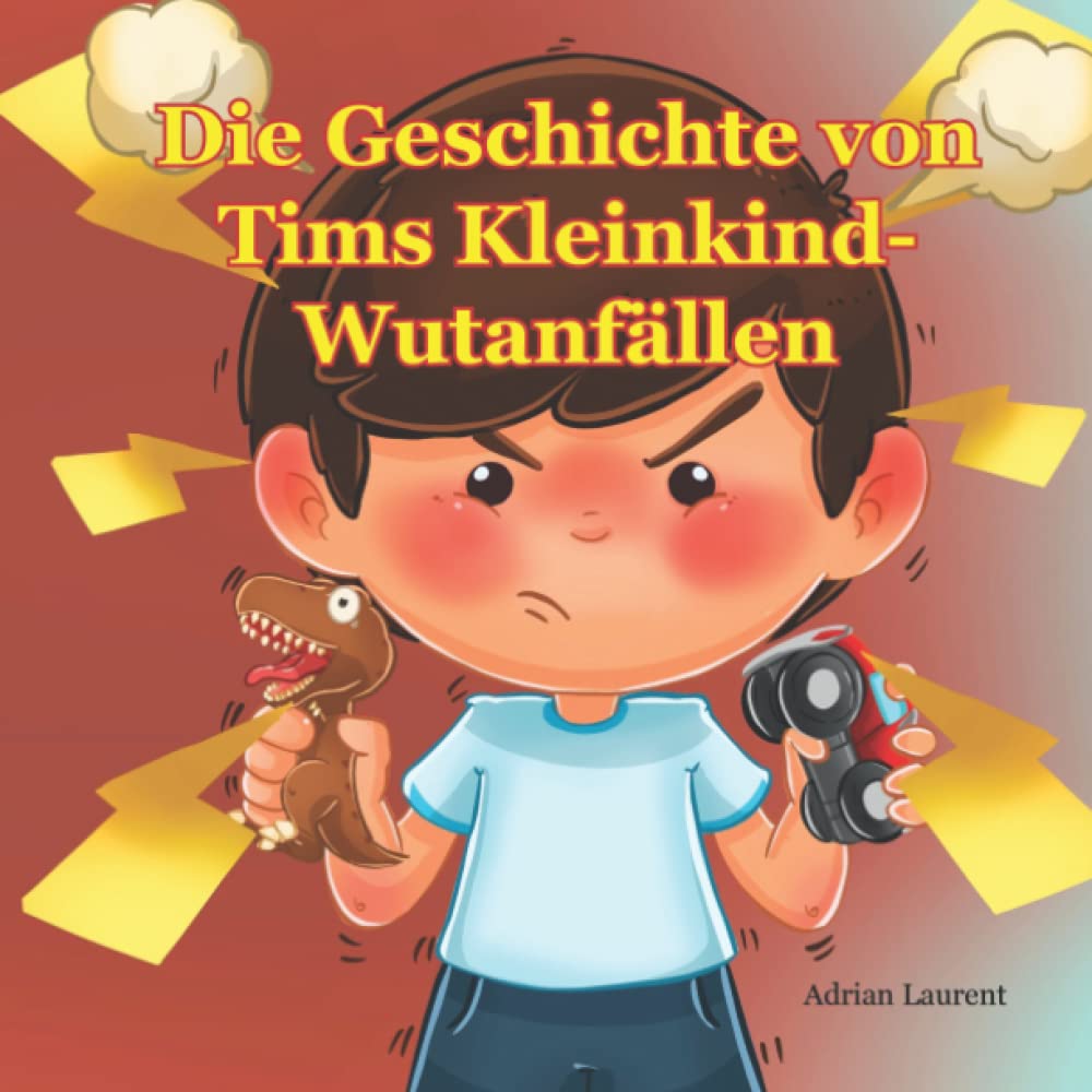 Die Geschichte von Tims Kleinkind-Wutanfällen: Ein Bilderbuch über Wutanfälle im Kleinkind- und Vorschulalter, Wutbewältigung und Selbstberuhigung für Kinder von 2 bis 6 Jahren Non-fiction