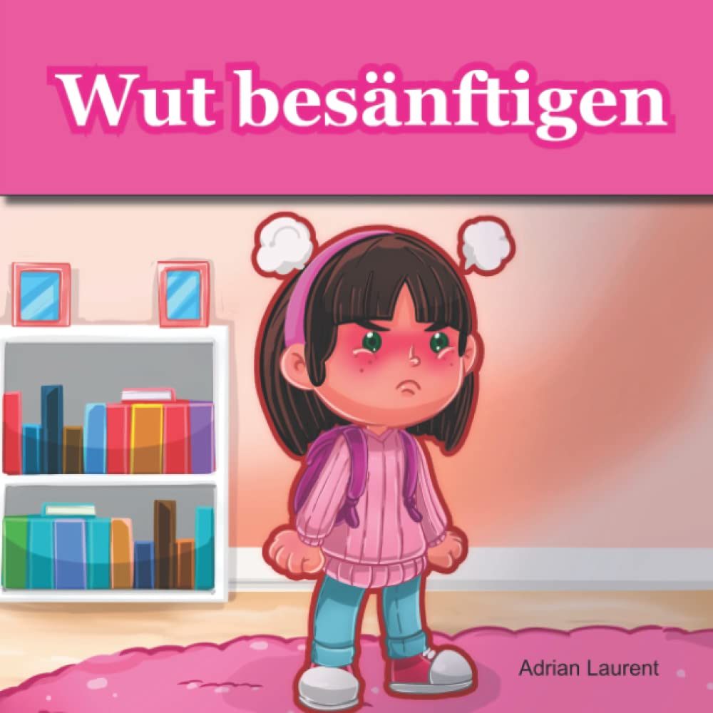 Wut besänftigen: Ein farbenfrohes Bilderbuch für Wutausbrüche, Wutmanagement und wütende Kinder im Alter von 2 bis 6, 3 bis 5 Non-fiction