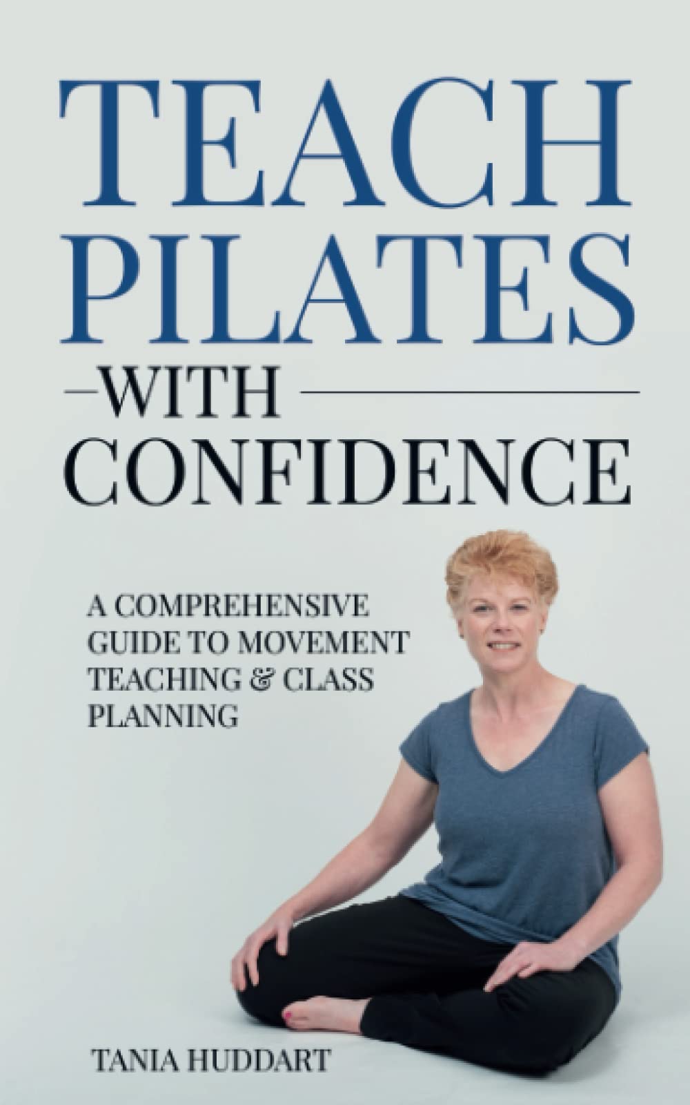 Teach Pilates with Confidence: A comprehensive guide to movement teaching and class planning Health, Nutrition & Fitness