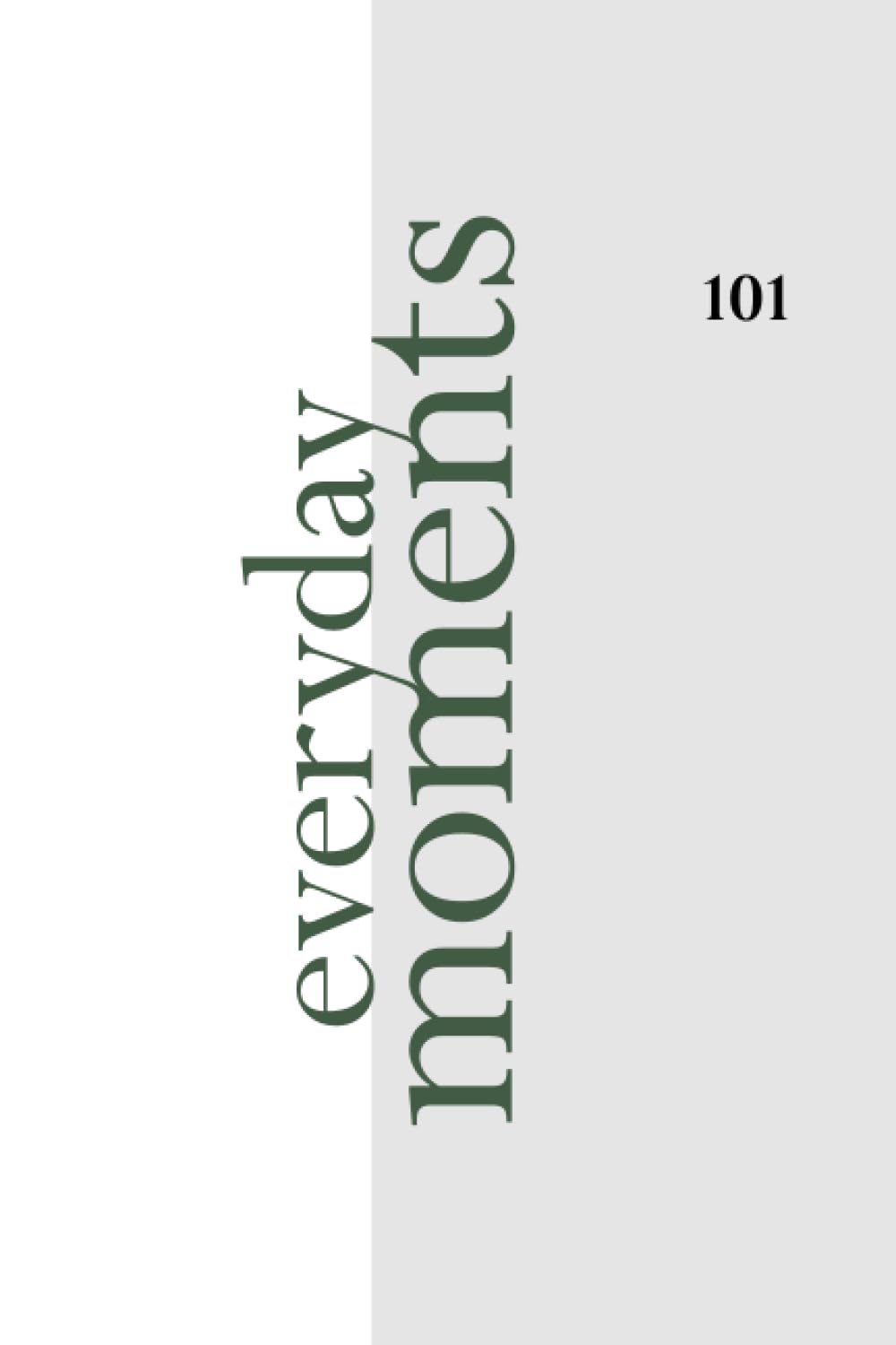 Everyday Moments: 101 daily reminders on finding magic in the everyday moments Poetry