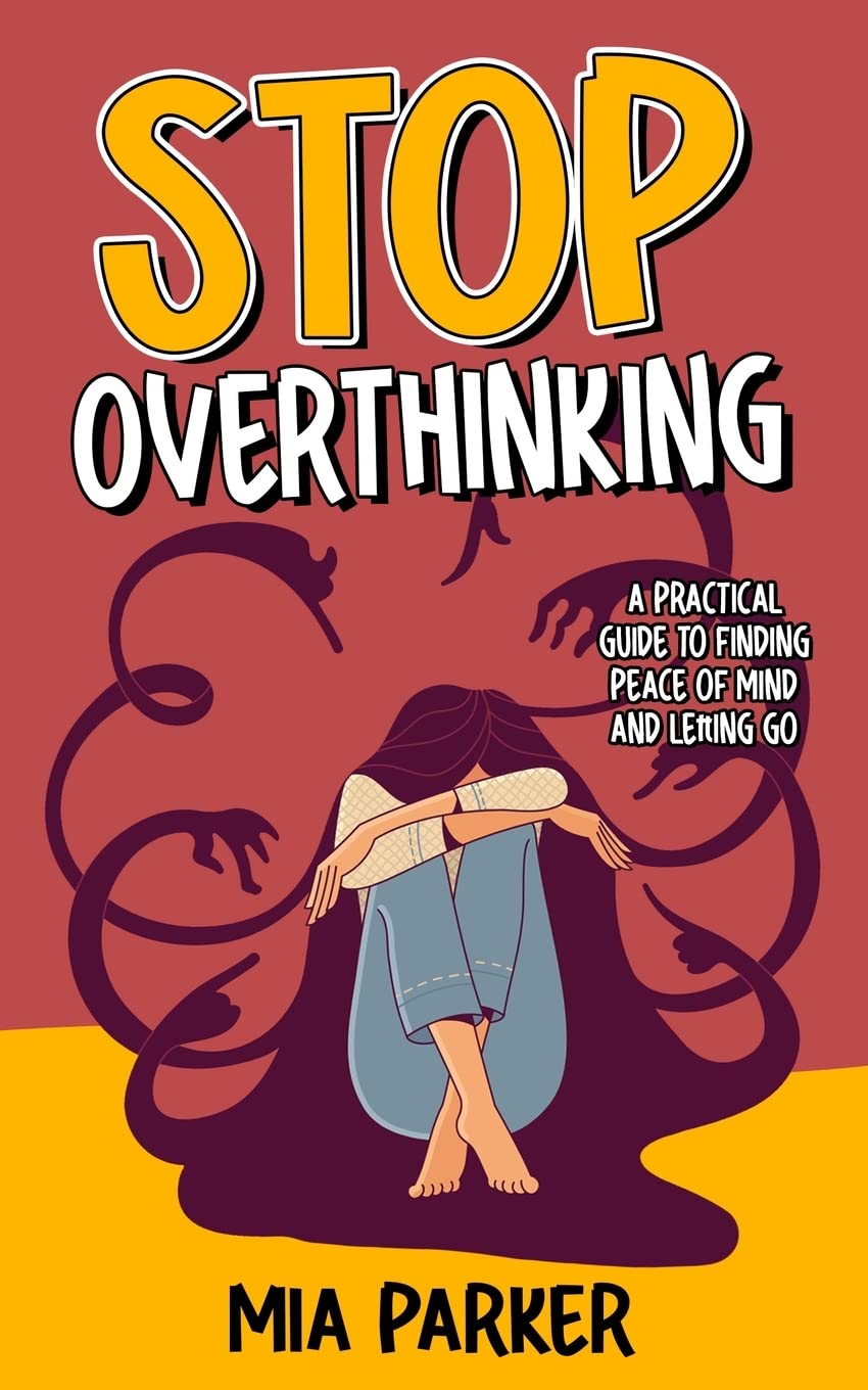 Stop Overthinking: A Practical Guide to Finding Peace of Mind and Letting Go Business, Finance & Career