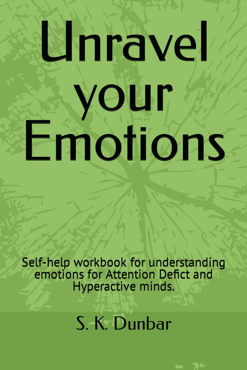 Unravel your Emotions: Self-help workbook for understanding emotions for Attention Defict and Hyperactive minds. Self-help