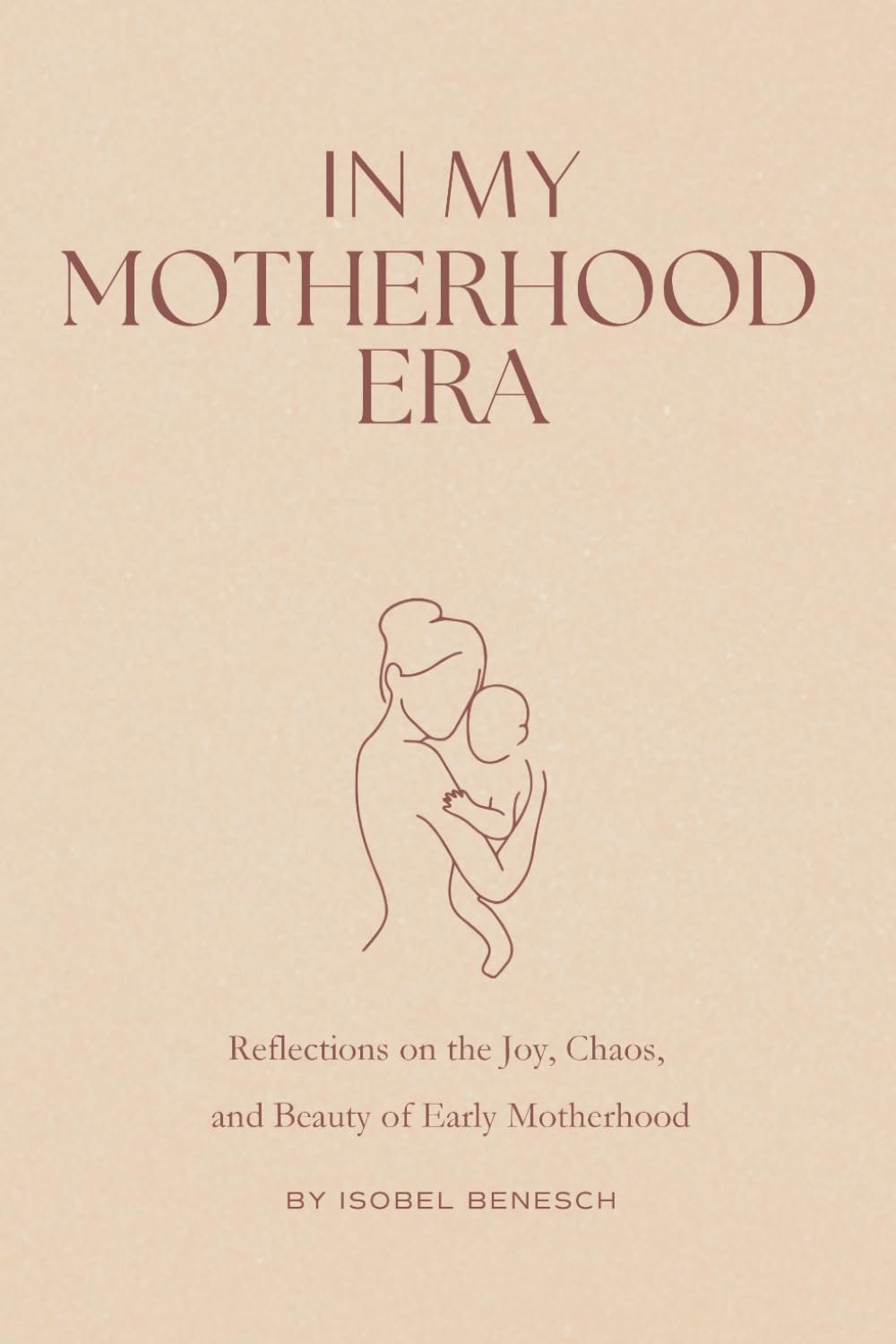 In My Motherhood Era: Reflections on the Joy, Chaos, and Beauty of Early Motherhood Health, Nutrition & Fitness