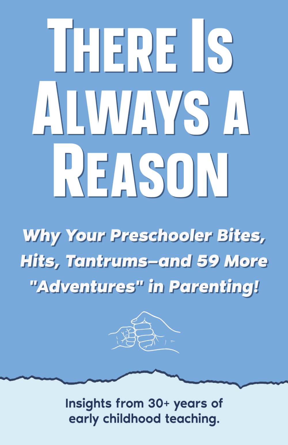 There Is Always a Reason: Why Your Preschooler Bites, Hits, Tantrums—and 59 More Adventures in Parenting! Parents & Children