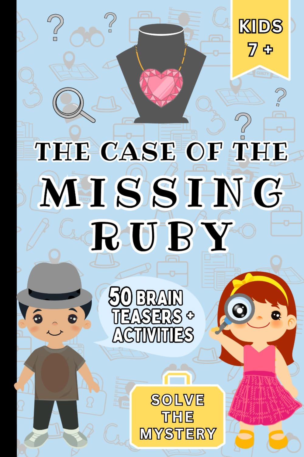 Solve the Mystery Book for Kids - The Case of the Missing Ruby: 50 Brain Teasers and Activities for Young Secret Agents Leisure & Fun