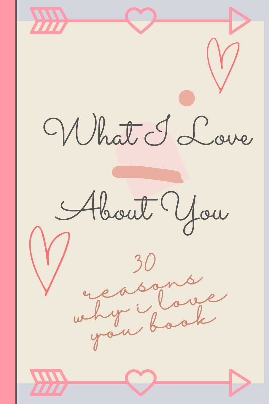 Reasons Why I Love You: 30 Reasons Why I Love You! Fill and customize journal with cute romantic reasons why you love your partner and love quotes | ... husband, wife, Valentine's Day, anniversary. Parents & Children