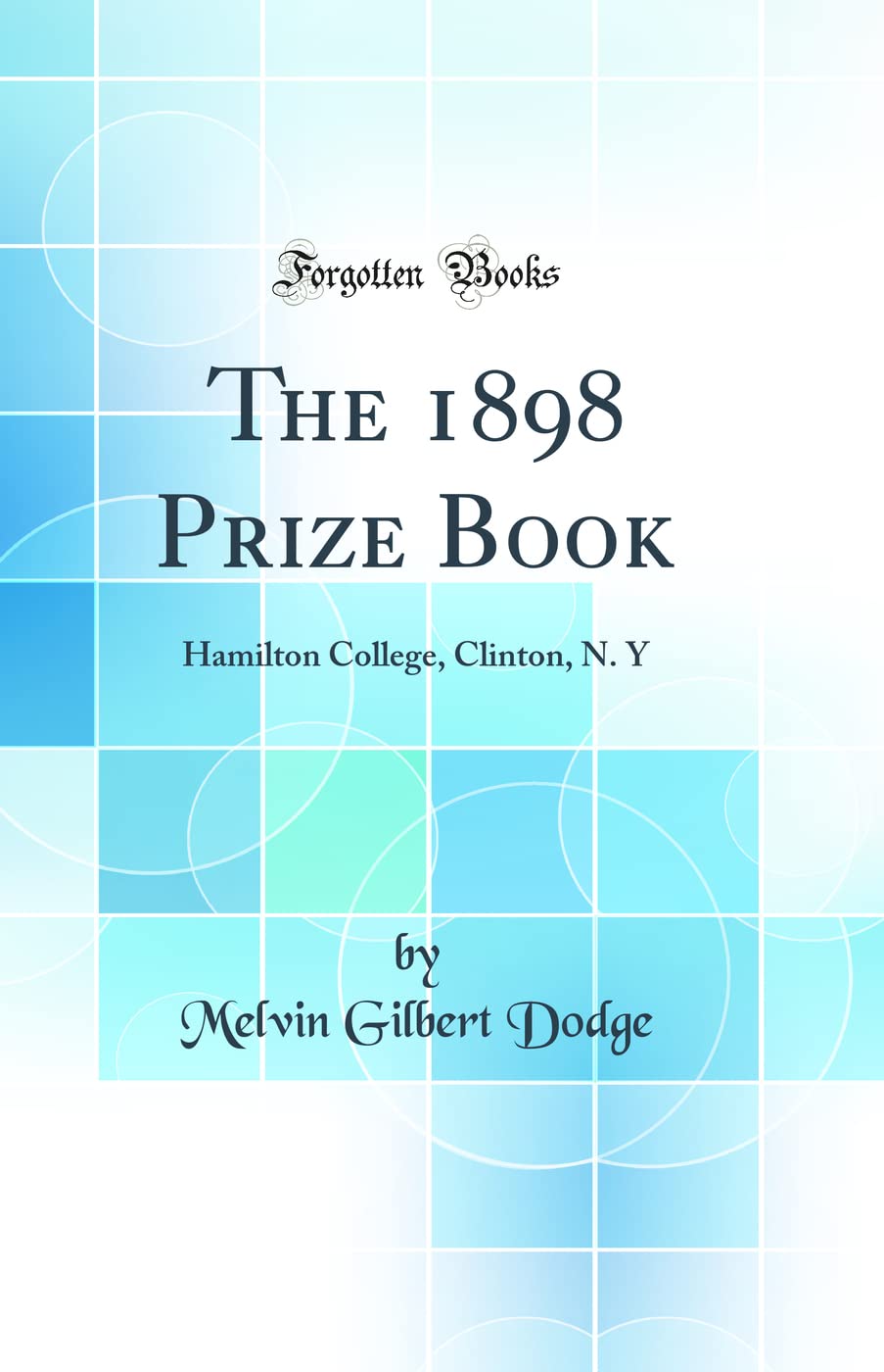 The 1898 Prize Book: Hamilton College, Clinton, N. Y (Classic Reprint) Politics & History