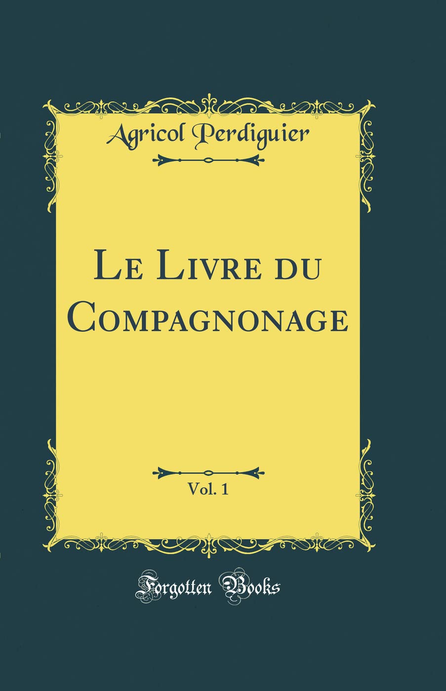 Le Livre Du Compagnonage, Vol. 1 (Classic Reprint) Contemporary literature