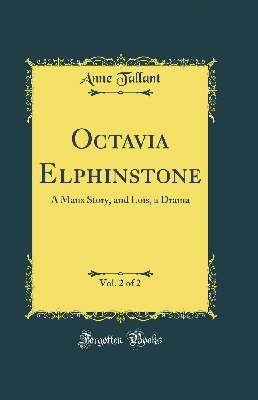 Octavia Elphinstone, Vol. 2 of 2: A Manx Story, and Lois, a Drama (Classic Reprint) Drama