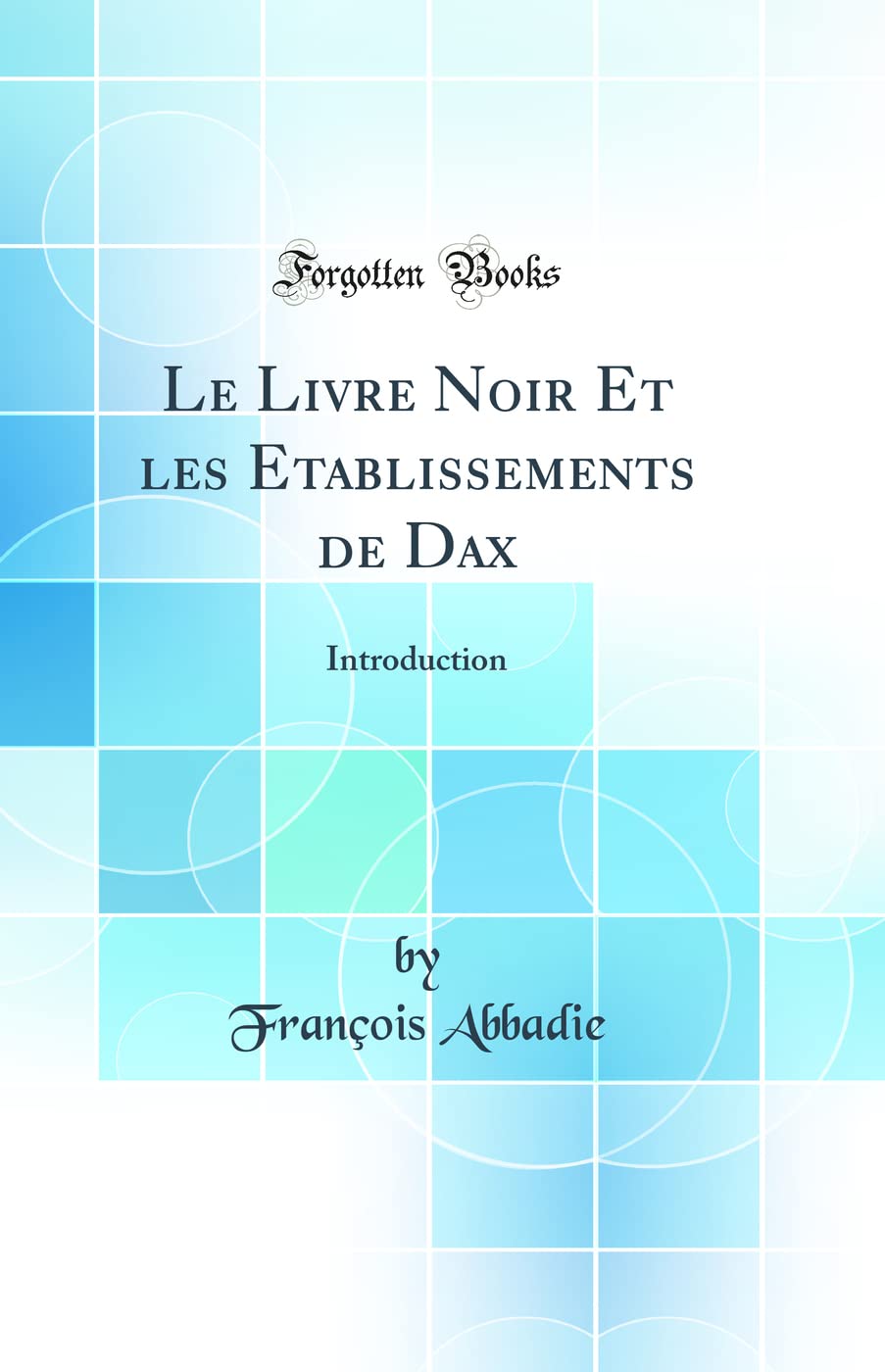 Le Livre Noir Et les Etablissements de Dax: Introduction (Classic Reprint) Law