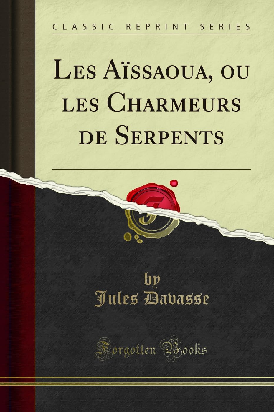 Les Aïssaoua, ou les Charmeurs de Serpents (Classic Reprint) Religion & Esotericism