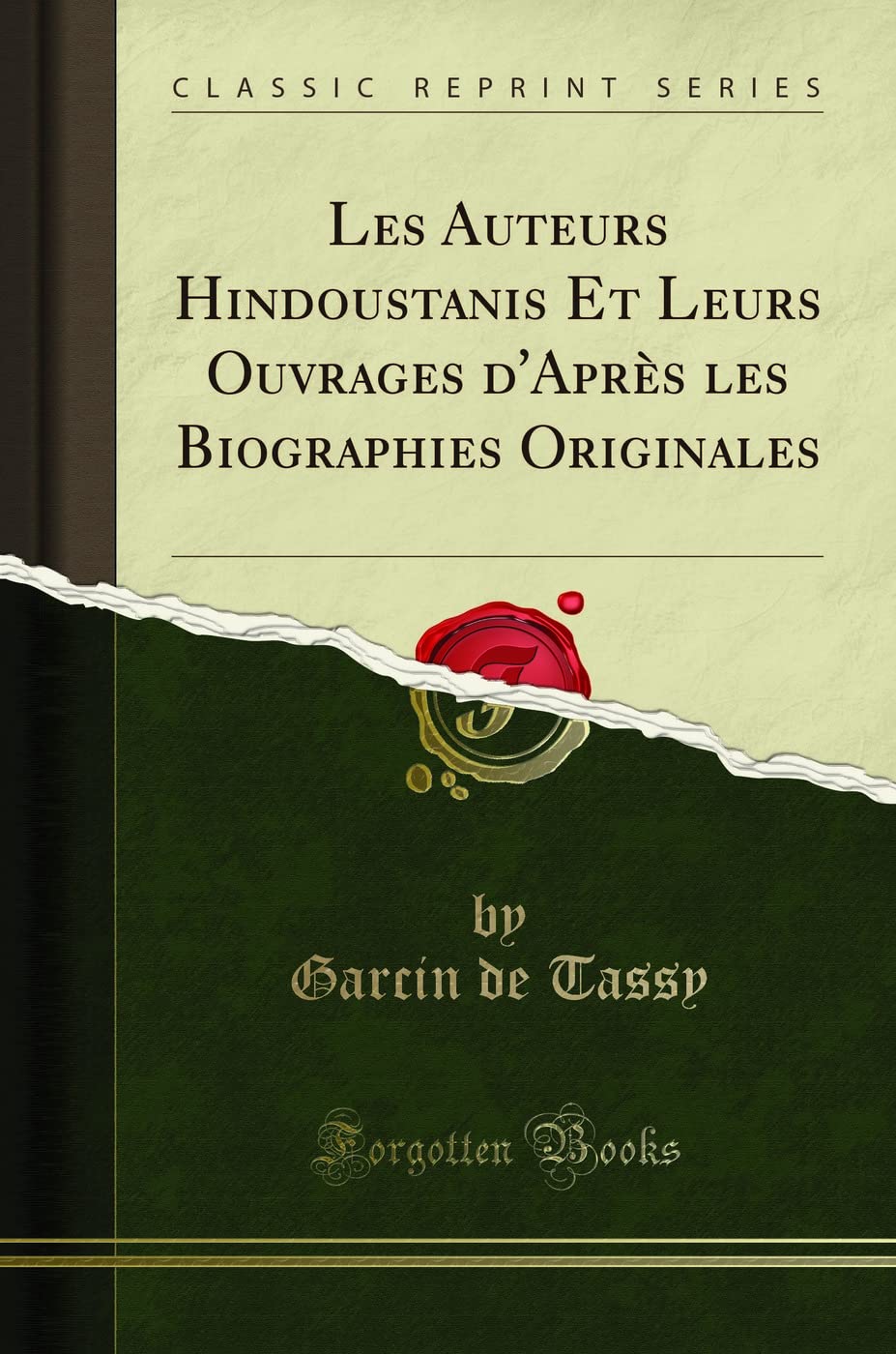 Les Auteurs Hindoustanis Et Leurs Ouvrages d'Après les Biographies Originales (Classic Reprint) Essays & Short Stories