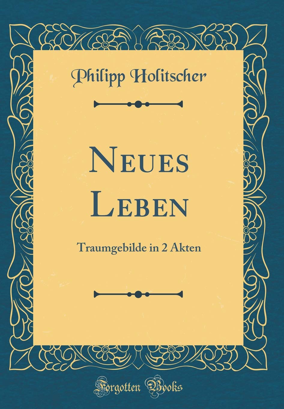Neues Leben: Traumgebilde in 2 Akten (Classic Reprint) Film, Art & Culture