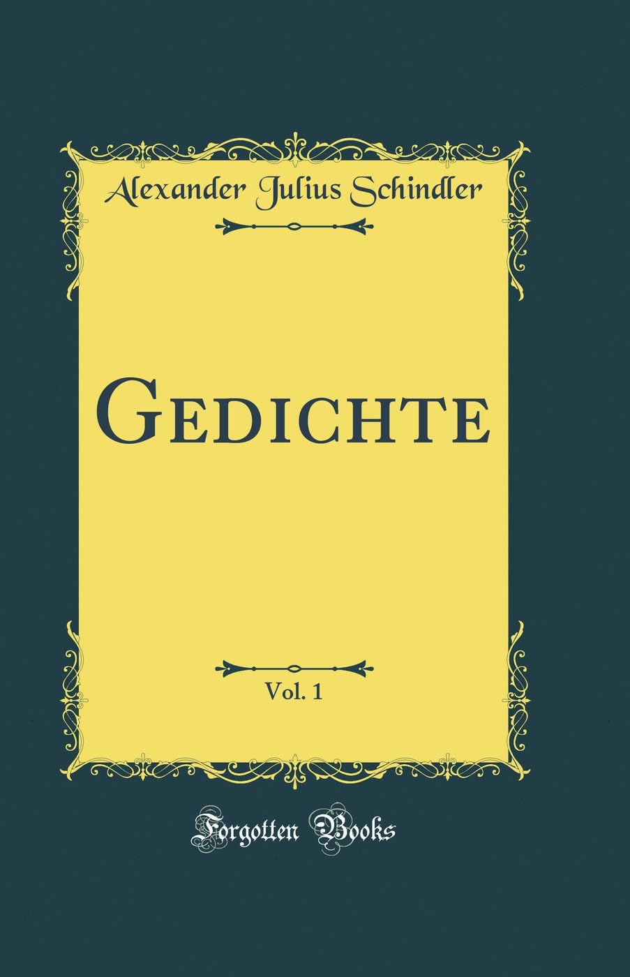 Gedichte, Vol. 1 (Classic Reprint) Film, Art & Culture