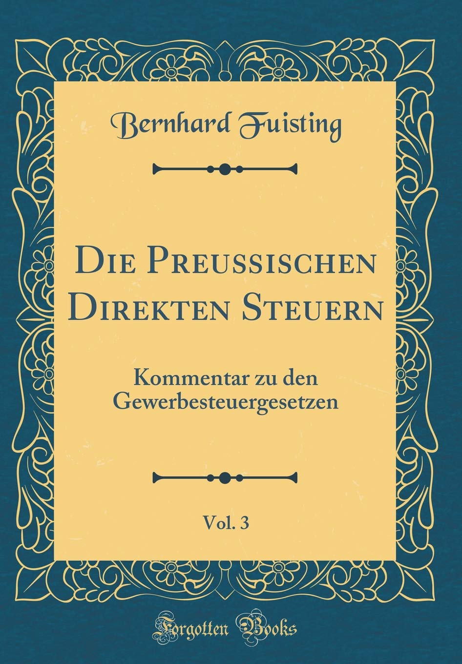 Die Preußischen Direkten Steuern, Vol. 3: Kommentar zu den Gewerbesteuergesetzen (Classic Reprint) Film, Art & Culture