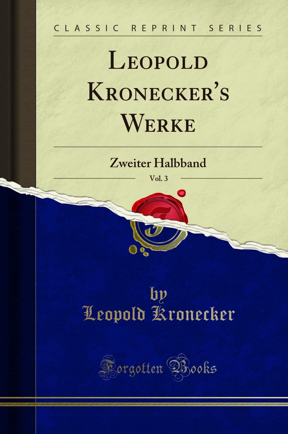 Leopold Kronecker's Werke, Vol. 3: Zweiter Halbband (Classic Reprint) Mathematics