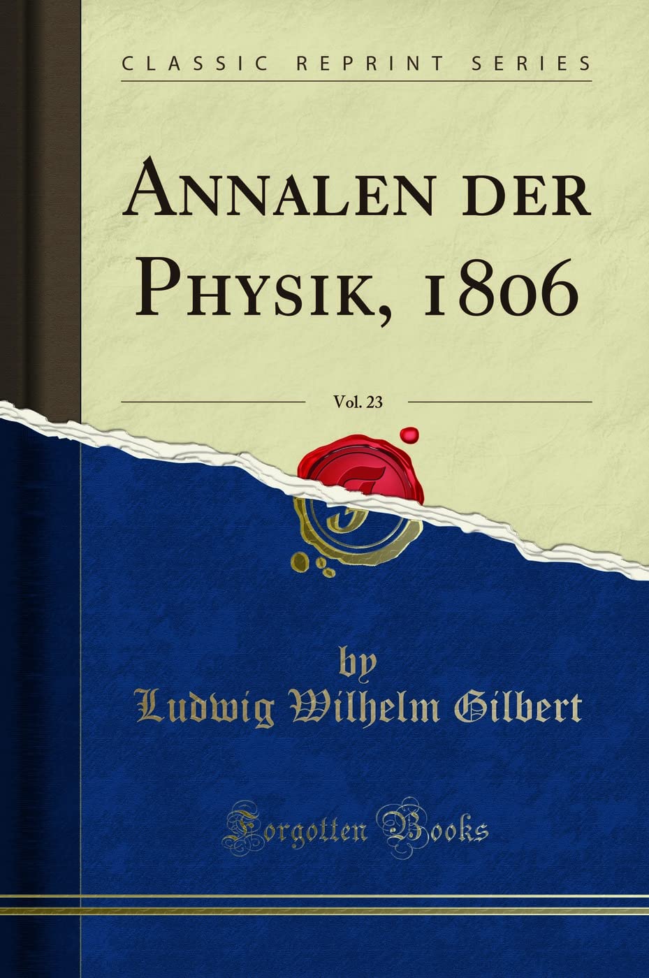 Annalen der Physik, 1806, Vol. 23 (Classic Reprint) Learning & Reference