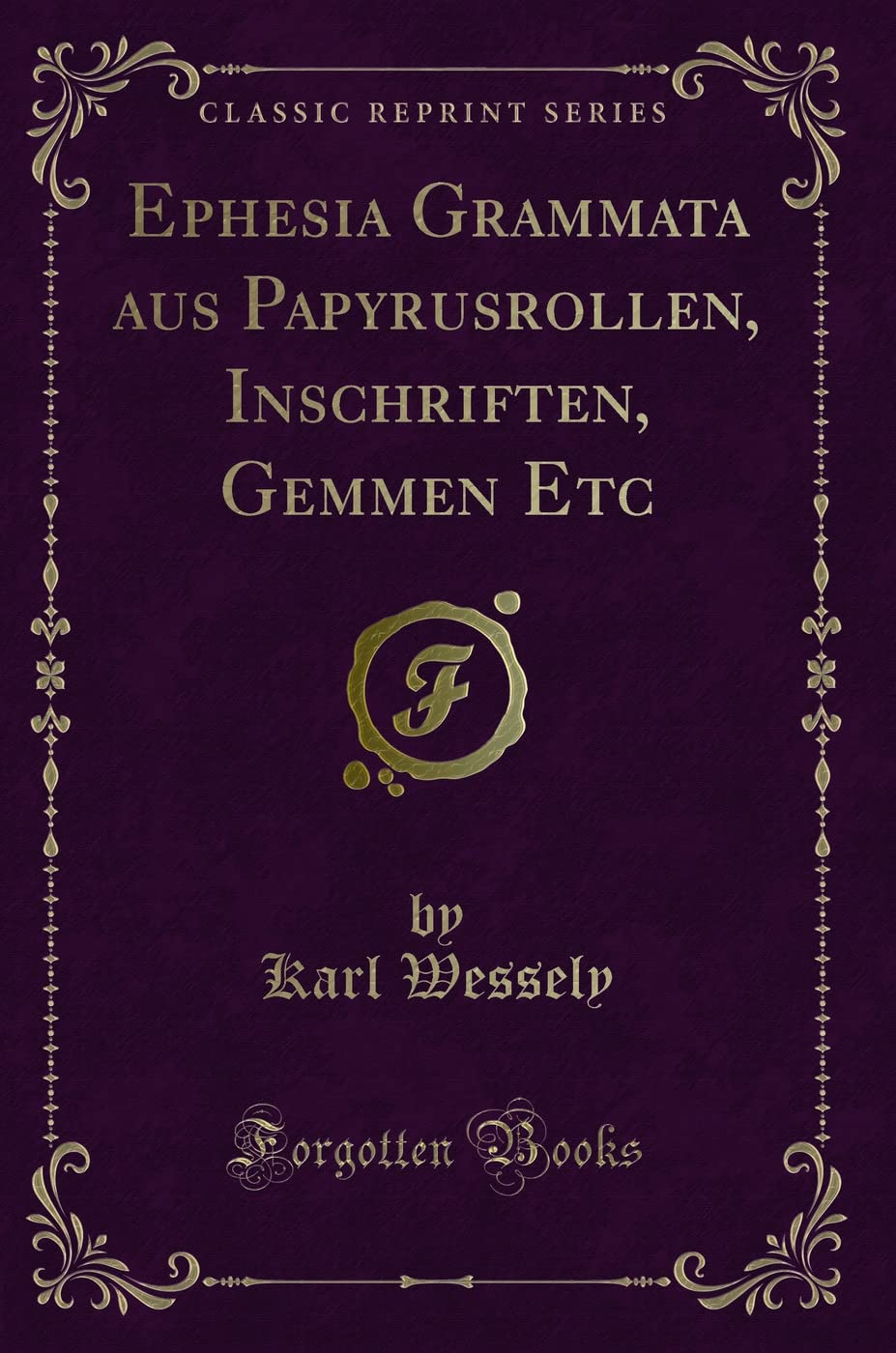 Ephesia Grammata aus Papyrusrollen, Inschriften, Gemmen Etc (Classic Reprint) Contemporary literature